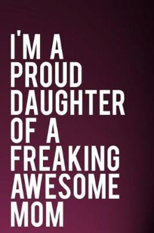 Cover of I'm a Proud Daughter of a Freaking Awesome Mom