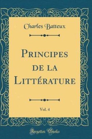 Cover of Principes de la Littérature, Vol. 4 (Classic Reprint)