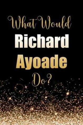 Cover of What Would Richard Ayoade Do?