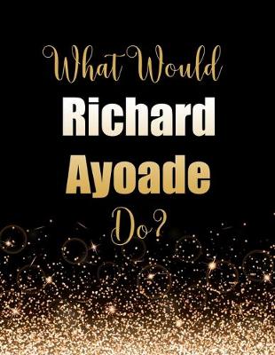 Book cover for What Would Richard Ayoade Do?