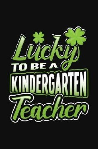 Cover of Lucky To Be A Kindergarten Teacher