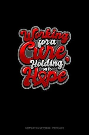 Cover of Working For A Cure, Holding On To Hope