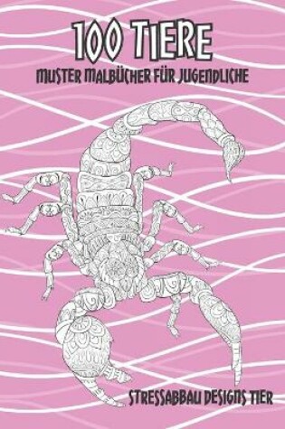 Cover of Muster Malbucher fur Jugendliche - Stressabbau Designs Tier - 100 Tiere