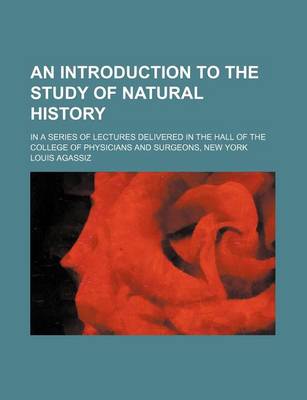 Book cover for An Introduction to the Study of Natural History; In a Series of Lectures Delivered in the Hall of the College of Physicians and Surgeons, New York