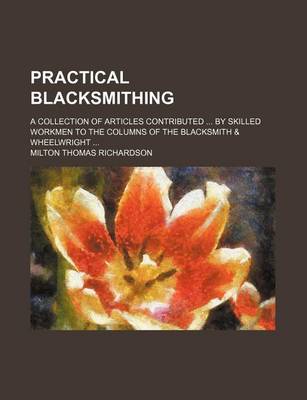 Book cover for Practical Blacksmithing; A Collection of Articles Contributed by Skilled Workmen to the Columns of the Blacksmith & Wheelwright