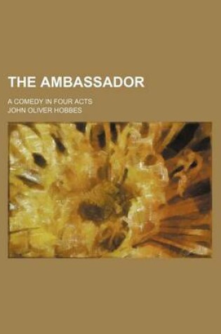 Cover of The Ambassador; A Comedy in Four Acts