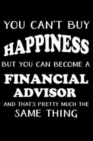 Cover of You Can't Buy Happiness But You Can Become a Financial Advisor