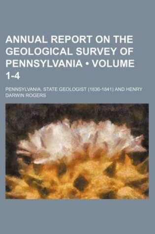 Cover of Annual Report on the Geological Survey of Pennsylvania (Volume 1-4)