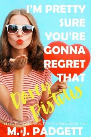 Cover of I'm Pretty Sure You're Gonna Regret That Darcy Pistolis