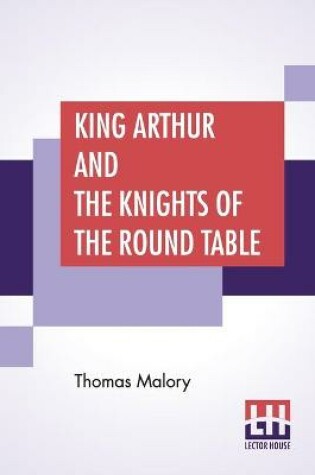 Cover of King Arthur And The Knights Of The Round Table
