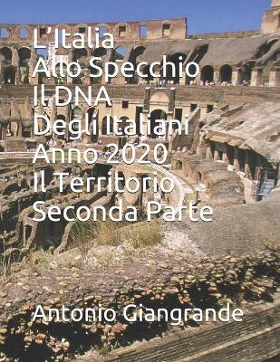 Cover of L'Italia Allo Specchio Il DNA Degli Italiani Anno 2020 Il Territorio Seconda Parte