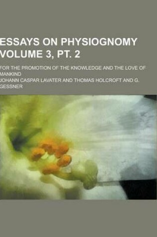 Cover of Essays on Physiognomy; For the Promotion of the Knowledge and the Love of Mankind Volume 3, PT. 2