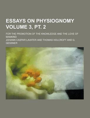 Book cover for Essays on Physiognomy; For the Promotion of the Knowledge and the Love of Mankind Volume 3, PT. 2