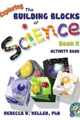 Cover of Exploring the Building Blocks of Science Book K Activity Book