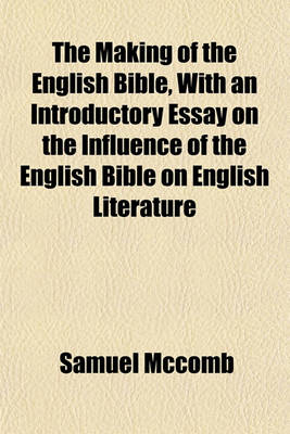 Book cover for The Making of the English Bible, with an Introductory Essay on the Influence of the English Bible on English Literature