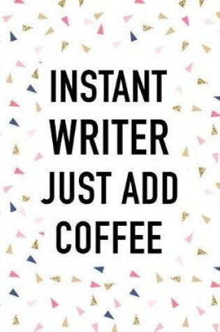 Cover of Instant Writer Just Add Coffee