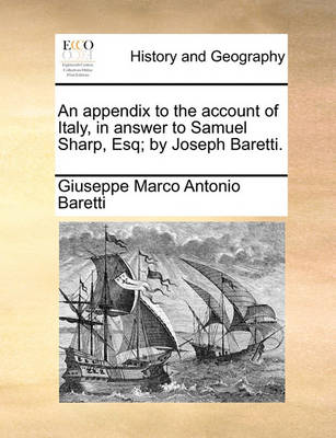 Book cover for An Appendix to the Account of Italy, in Answer to Samuel Sharp, Esq; By Joseph Baretti.