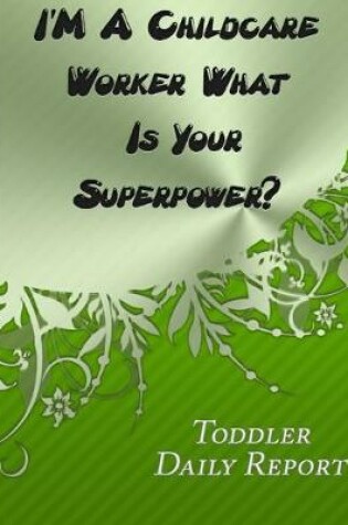 Cover of I'M A Childcare Worker What Is Your Superpower?