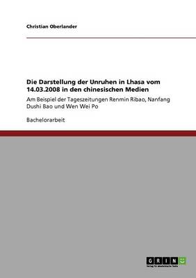 Cover of Die Darstellung der Unruhen in Lhasa vom 14.03.2008 in den chinesischen Medien