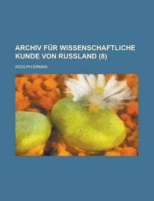 Book cover for Archiv Fur Wissenschaftliche Kunde Von Russland (8)