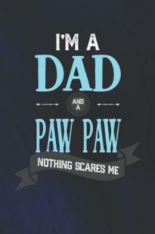 Cover of I'm A Dad And A Paw Paw Nothing Scares Me