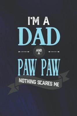 Book cover for I'm A Dad And A Paw Paw Nothing Scares Me