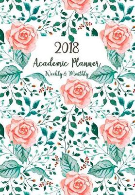 Book cover for 2018 Academic Planner Weekly & Monthly