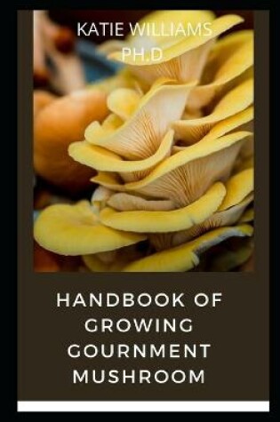 Cover of Handbook of Growing Gournment Mushroom