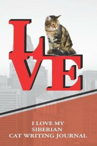 Cover of I Love My Siberian Cat Writing Journal