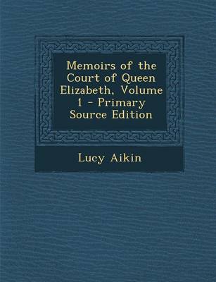 Book cover for Memoirs of the Court of Queen Elizabeth, Volume 1 - Primary Source Edition