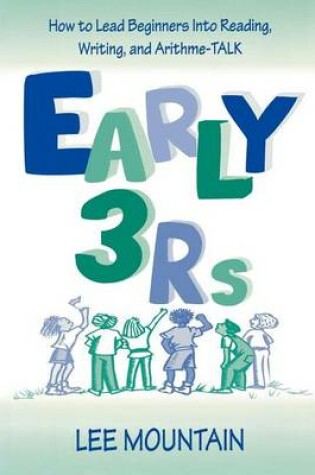 Cover of Early 3 RS: How to Lead Beginners Into Reading, Writing, and Arithme-Talk