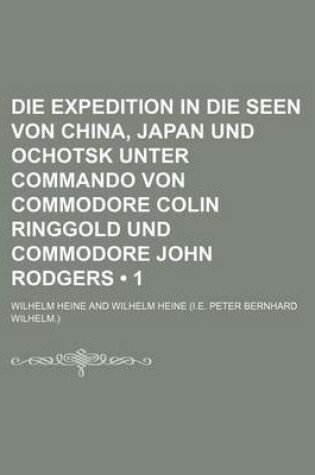 Cover of Die Expedition in Die Seen Von China, Japan Und Ochotsk Unter Commando Von Commodore Colin Ringgold Und Commodore John Rodgers (1)