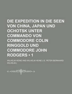 Book cover for Die Expedition in Die Seen Von China, Japan Und Ochotsk Unter Commando Von Commodore Colin Ringgold Und Commodore John Rodgers (1)