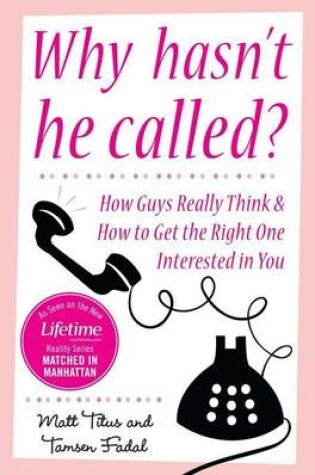 Cover of Why Hasn't He Called?: New York's Top Date Doctors Reveal How Guys Really Think and How to Get the Right One Interested