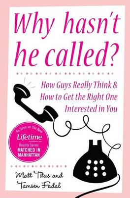 Book cover for Why Hasn't He Called?: New York's Top Date Doctors Reveal How Guys Really Think and How to Get the Right One Interested