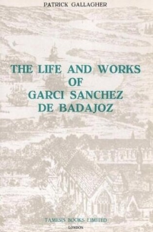 Cover of The Life and Works of Garci Sanchez de Badajoz