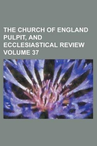 Cover of The Church of England Pulpit, and Ecclesiastical Review Volume 37