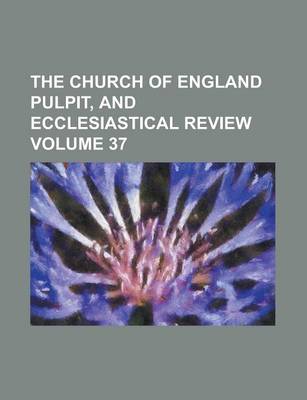 Book cover for The Church of England Pulpit, and Ecclesiastical Review Volume 37