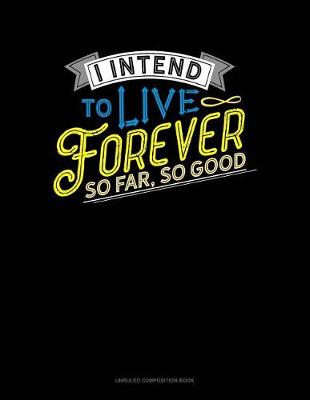 Cover of I Intend to Live Forever. So Far So Good