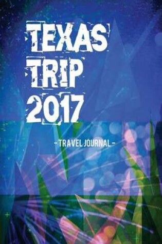 Cover of Texas Trip 2017 Travel Journal