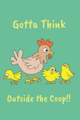 Cover of Gotta Think Outside the COOP Chicken Blank Lined Journal