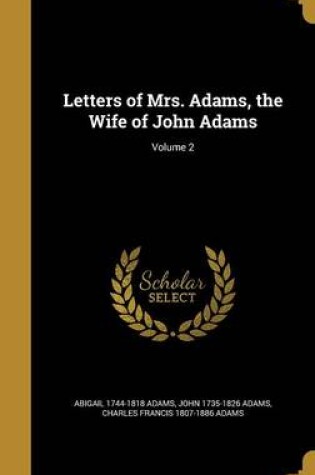 Cover of Letters of Mrs. Adams, the Wife of John Adams; Volume 2