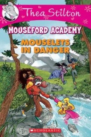 Cover of Thea Stilton Mouseford Academy: #3 Mouselets in Danger