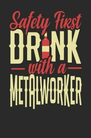 Cover of Safety First Drink With A Metallworker