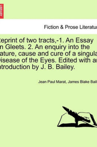 Cover of Reprint of Two Tracts, -1. an Essay on Gleets. 2. an Enquiry Into the Nature, Cause and Cure of a Singular Disease of the Eyes. Edited with an Introduction by J. B. Bailey.