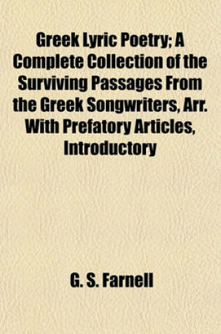 Cover of Greek Lyric Poetry; A Complete Collection of the Surviving Passages from the Greek Songwriters, Arr. with Prefatory Articles, Introductory