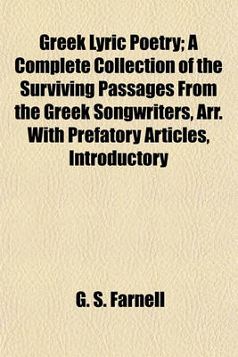 Book cover for Greek Lyric Poetry; A Complete Collection of the Surviving Passages from the Greek Songwriters, Arr. with Prefatory Articles, Introductory