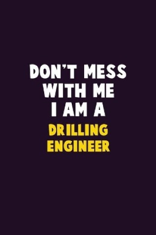 Cover of Don't Mess With Me, I Am A Drilling Engineer