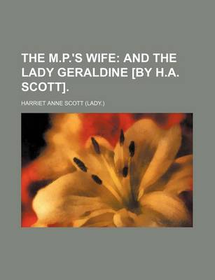 Book cover for The M.P.'s Wife; And the Lady Geraldine [By H.A. Scott].