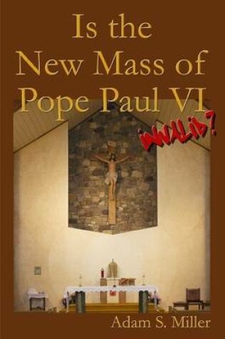 Cover of Is the New Mass of Pope Paul VI Invalid?